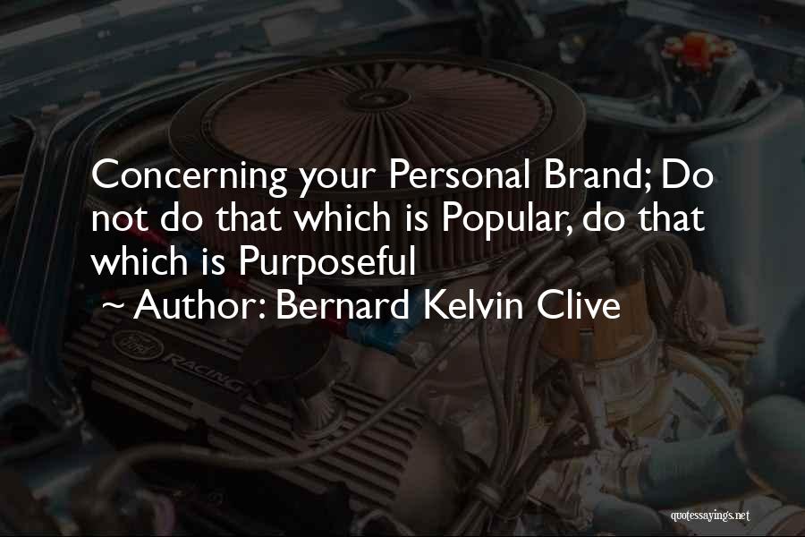 Personal Branding Quotes By Bernard Kelvin Clive