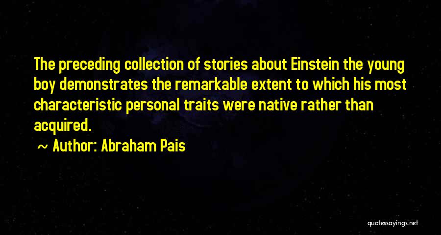Personal Characteristic Quotes By Abraham Pais