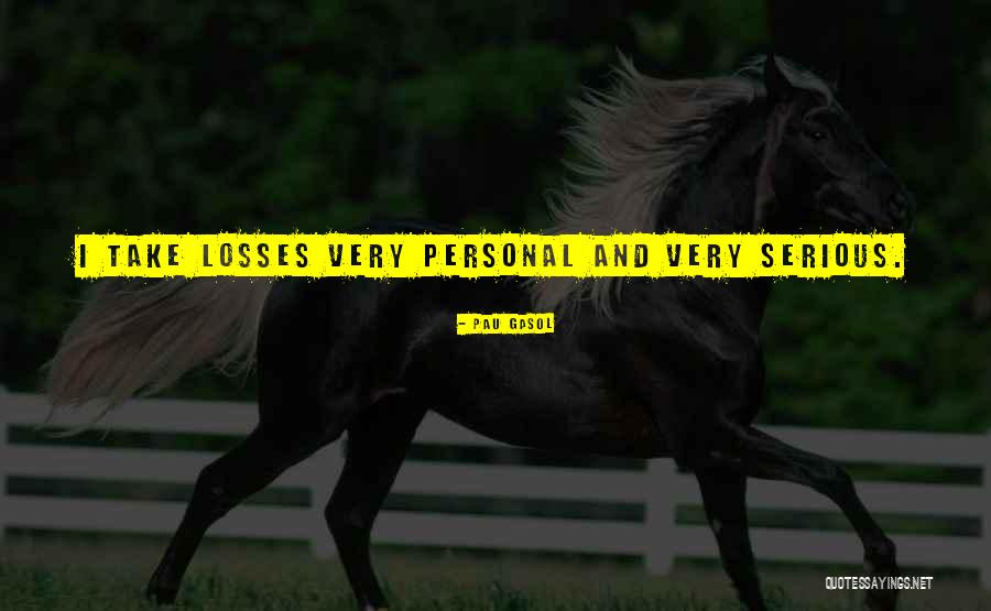 Personal Loss Quotes By Pau Gasol Personal Loss Quotes By Pau Gasol