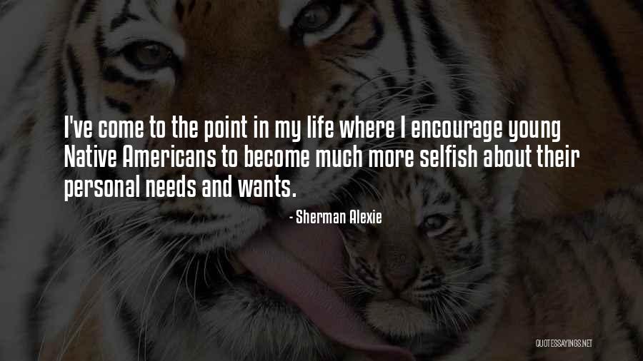 Personal Needs Quotes By Sherman Alexie Personal Needs Quotes By Sherman Alexie