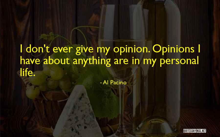 Personal Opinions Quotes By Al Pacino Personal Opinions Quotes By Al Pacino
