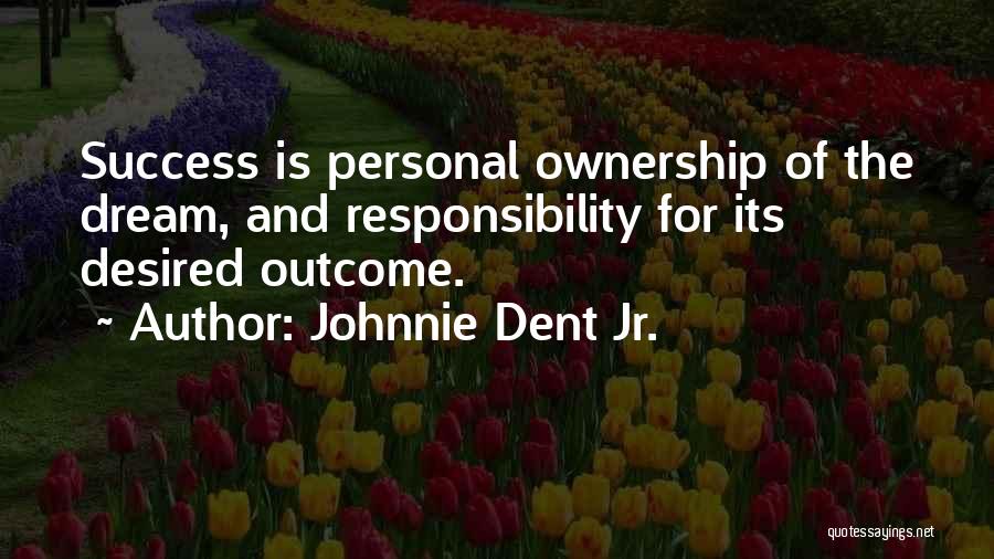 Personal Ownership Quotes By Johnnie Dent Jr.