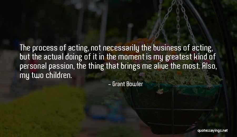 Personal Passion Quotes By Grant Bowler Personal Passion Quotes By Grant Bowler