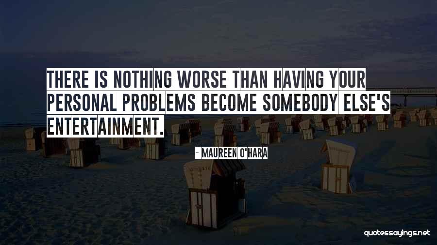 Personal Problems Quotes By Maureen O'Hara Personal Problems Quotes By Maureen O'Hara