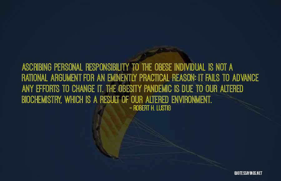 Personal Responsibility Quotes By Robert H. Lustig Personal Responsibility Quotes By Robert H. Lustig