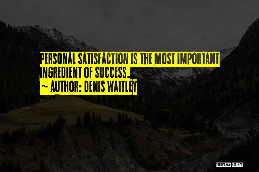 Personal Satisfaction Quotes By Denis Waitley