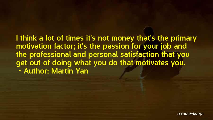 Personal Satisfaction Quotes By Martin Yan