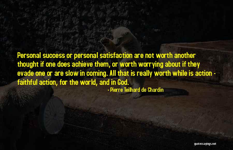 Personal Satisfaction Quotes By Pierre Teilhard De Chardin