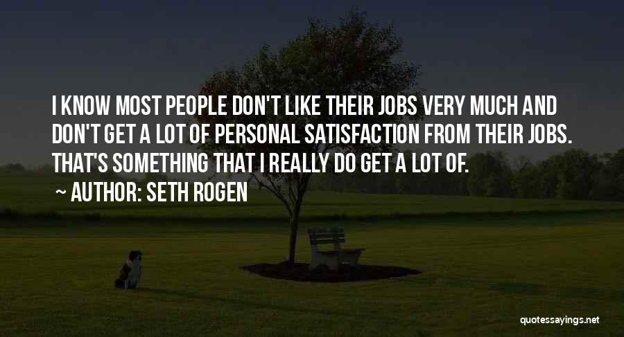 Personal Satisfaction Quotes By Seth Rogen