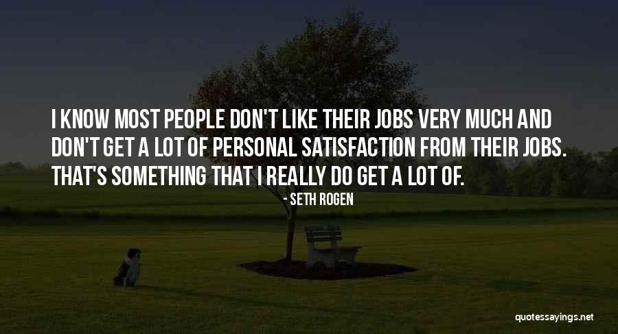 Personal Satisfaction Quotes By Seth Rogen