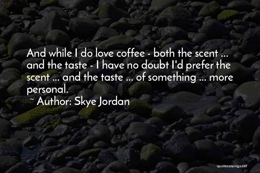 Personal Taste Love Quotes By Skye Jordan