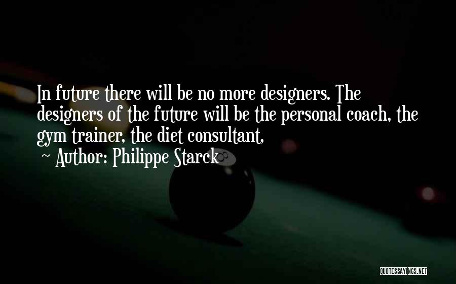 Personal Trainers Quotes By Philippe Starck