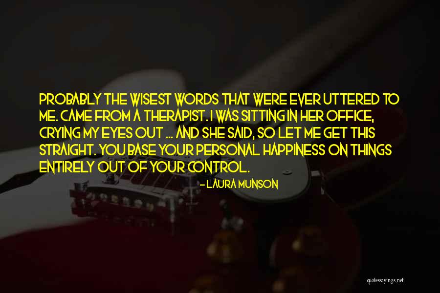 Personal Wisdom Quotes By Laura Munson Personal Wisdom Quotes By Laura Munson