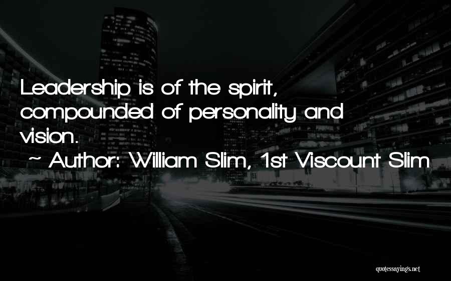 Personality And Leadership Quotes By William Slim, 1st Viscount Slim