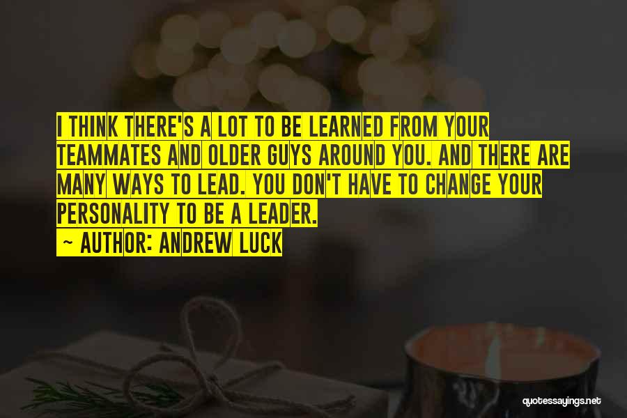 Personality Change Quotes By Andrew Luck