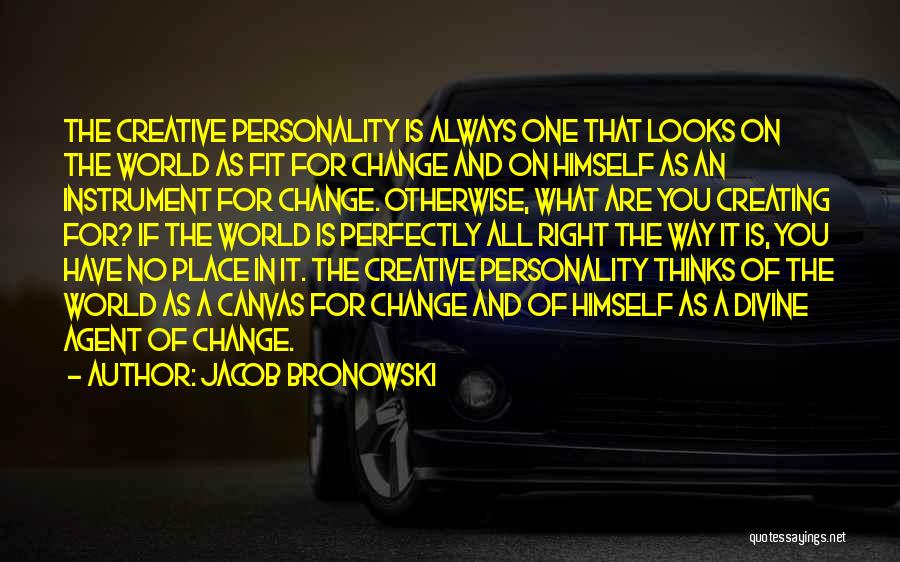 Personality Change Quotes By Jacob Bronowski
