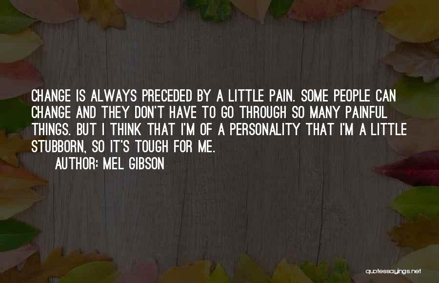 Personality Change Quotes By Mel Gibson