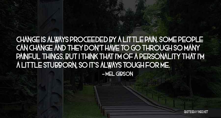 Personality Change Quotes By Mel Gibson Personality Change Quotes By Mel Gibson