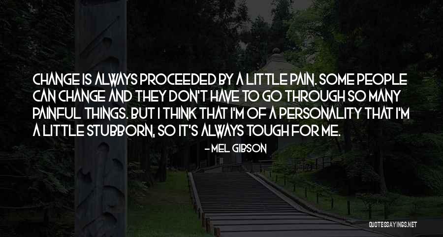 Personality Change Quotes By Mel Gibson