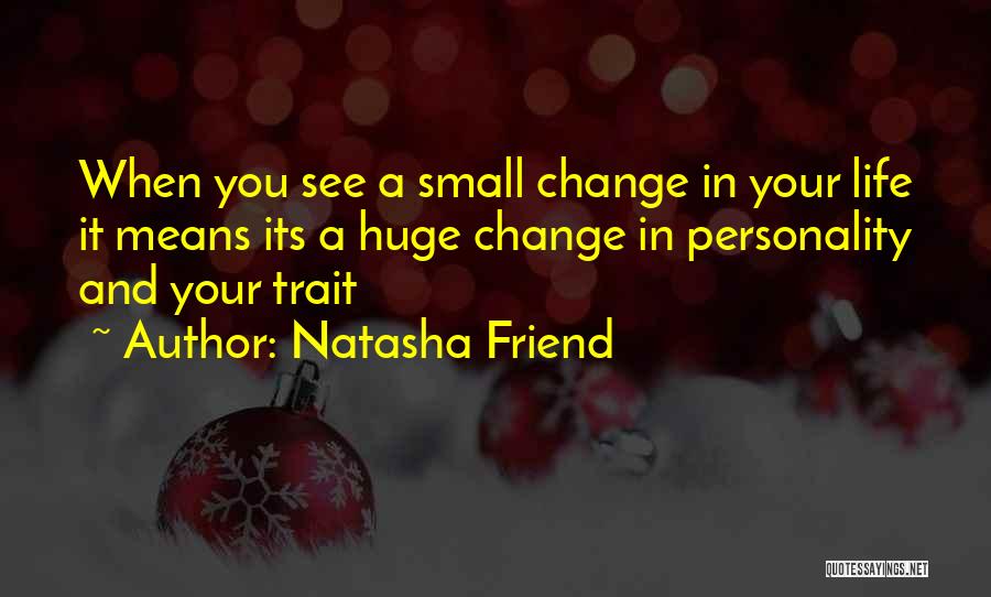 Personality Change Quotes By Natasha Friend