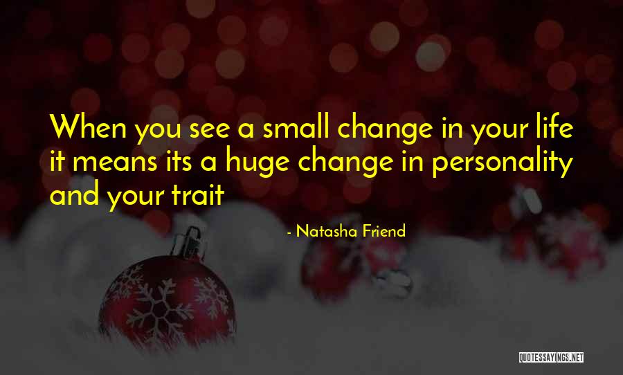 Personality Change Quotes By Natasha Friend