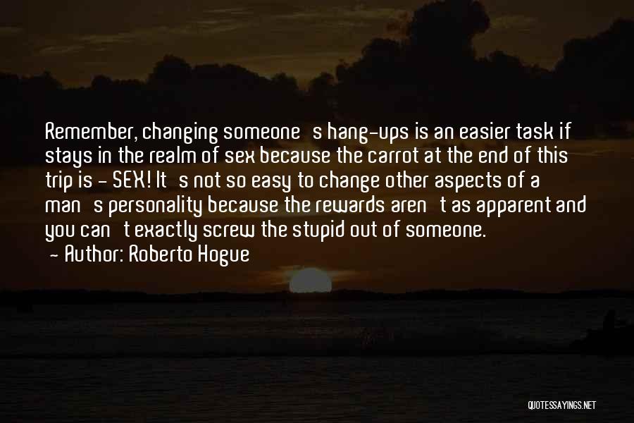 Personality Change Quotes By Roberto Hogue