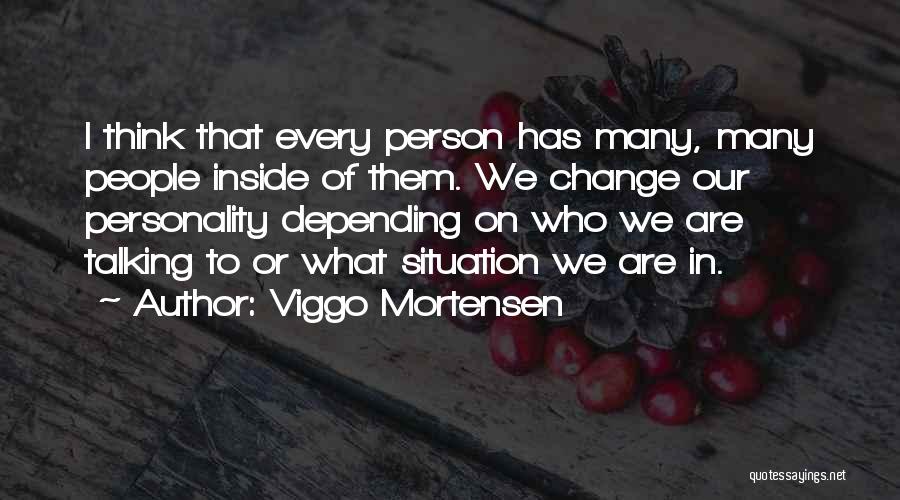 Personality Change Quotes By Viggo Mortensen