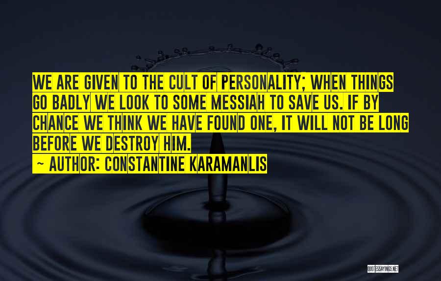 Personality Cult Quotes By Constantine Karamanlis
