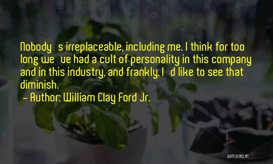 Personality Cult Quotes By William Clay Ford Jr.