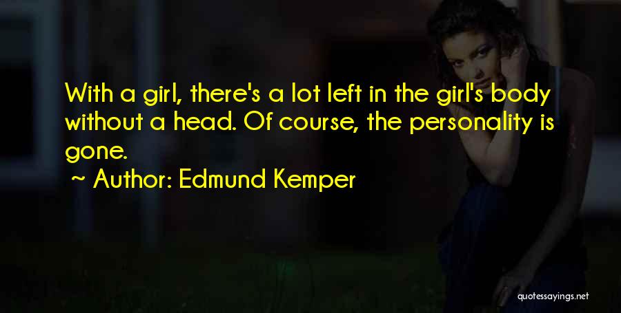 Personality Of A Girl Quotes By Edmund Kemper