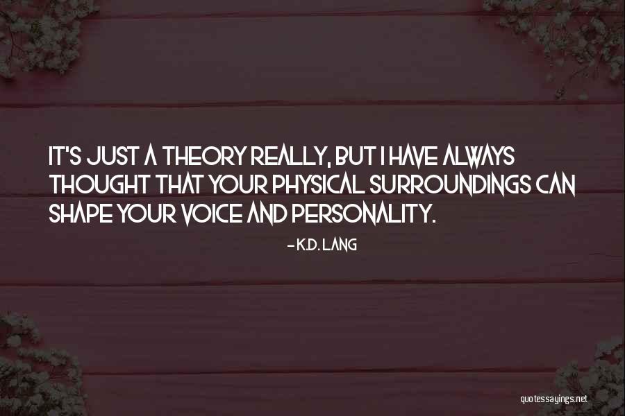 Personality Theory Quotes By K.d. Lang Personality Theory Quotes By K.d. Lang