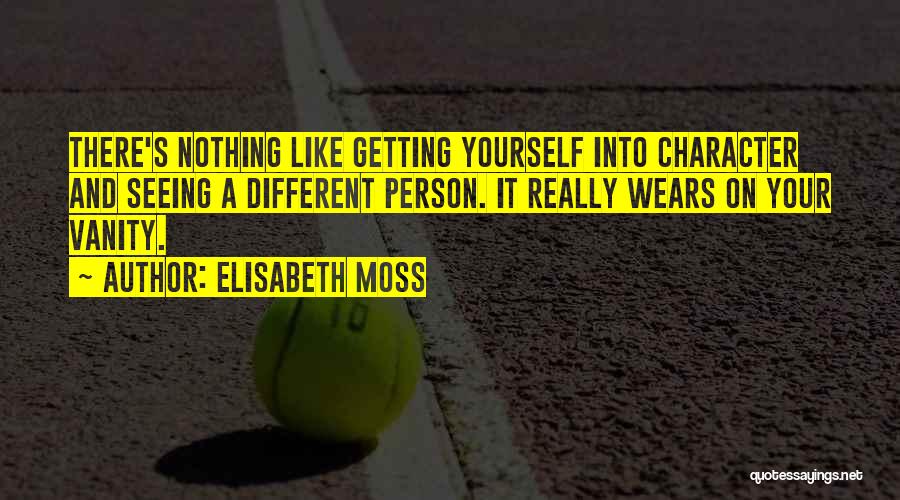Person's Character Quotes By Elisabeth Moss