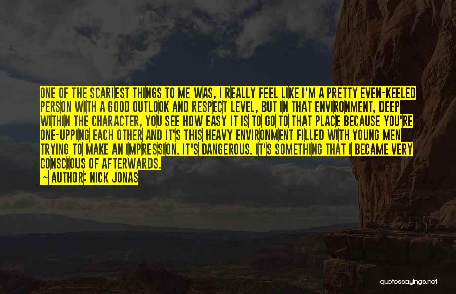 Person's Character Quotes By Nick Jonas