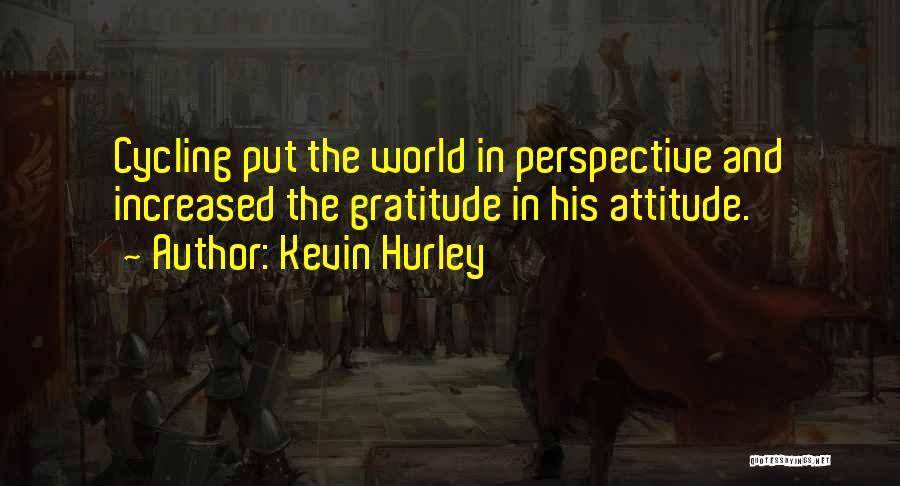 Perspective And Attitude Quotes By Kevin Hurley