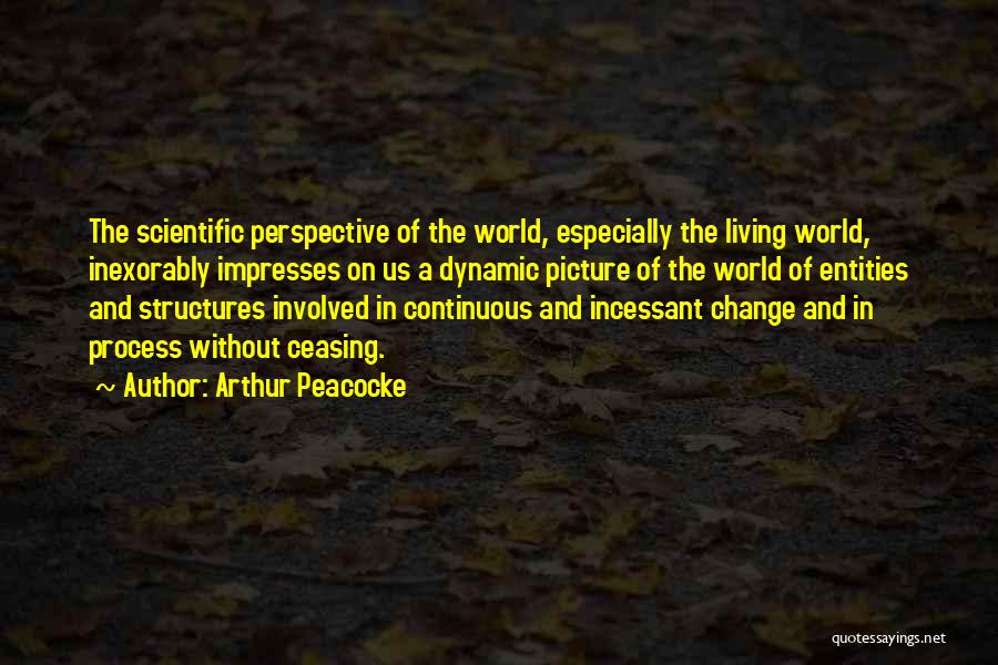 Perspective And Change Quotes By Arthur Peacocke