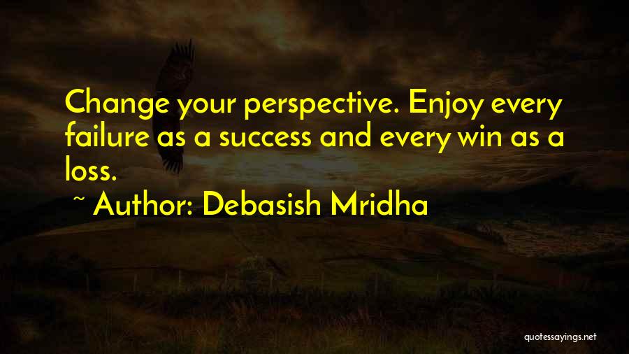 Perspective And Change Quotes By Debasish Mridha
