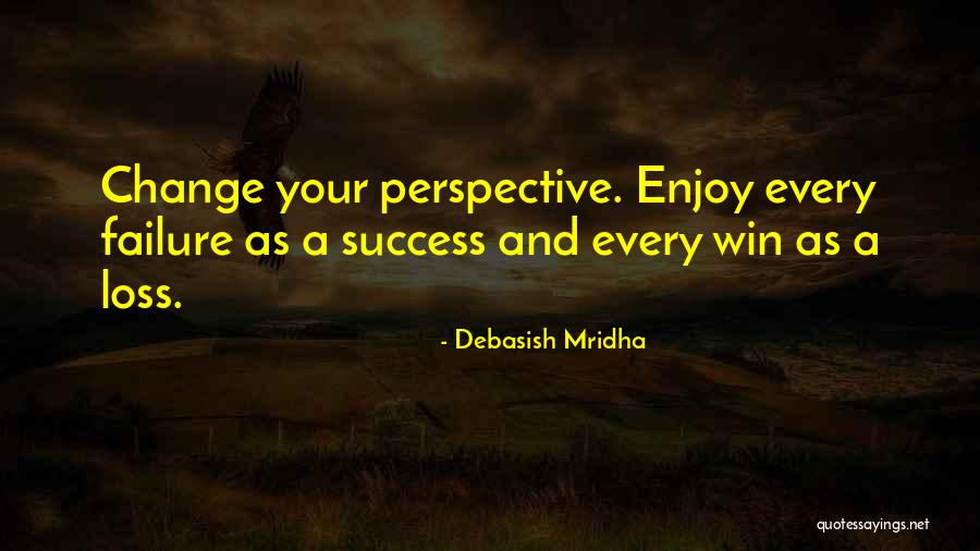 Perspective And Change Quotes By Debasish Mridha