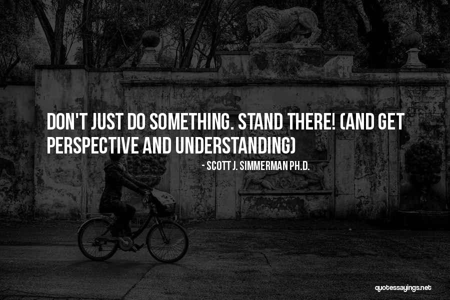 Perspective And Change Quotes By Scott J. Simmerman Ph.D.