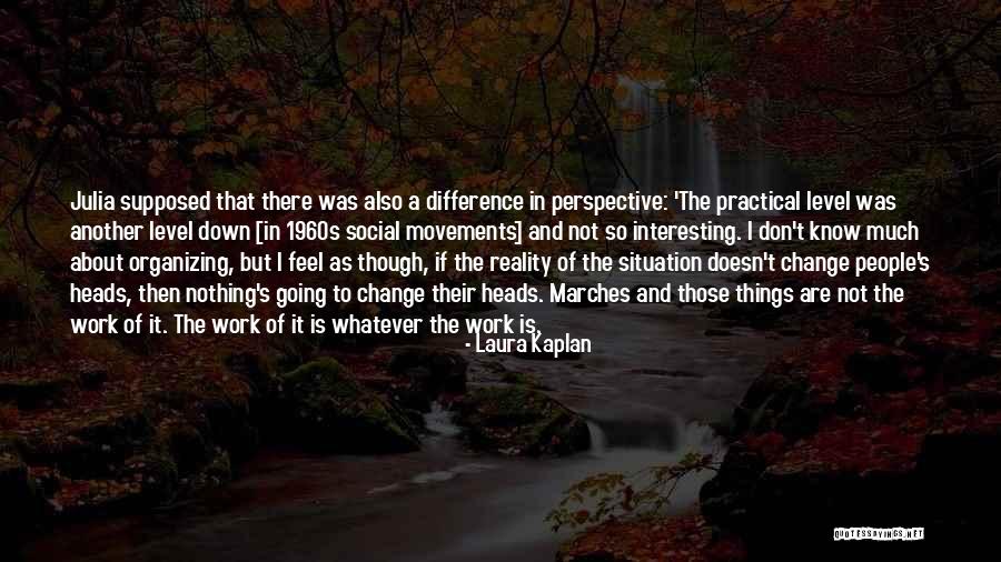 Perspective And Justice Quotes By Laura Kaplan Perspective And Justice Quotes By Laura Kaplan