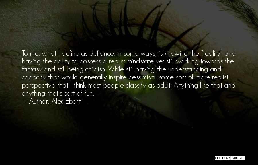 Perspective And Reality Quotes By Alex Ebert