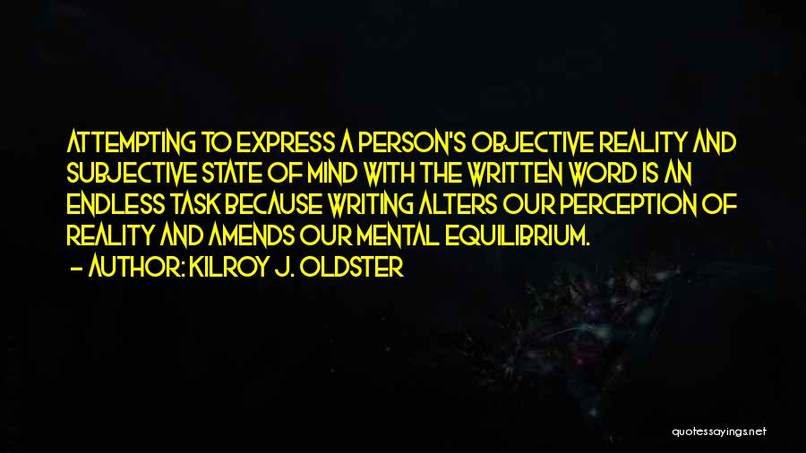 Perspective And Reality Quotes By Kilroy J. Oldster