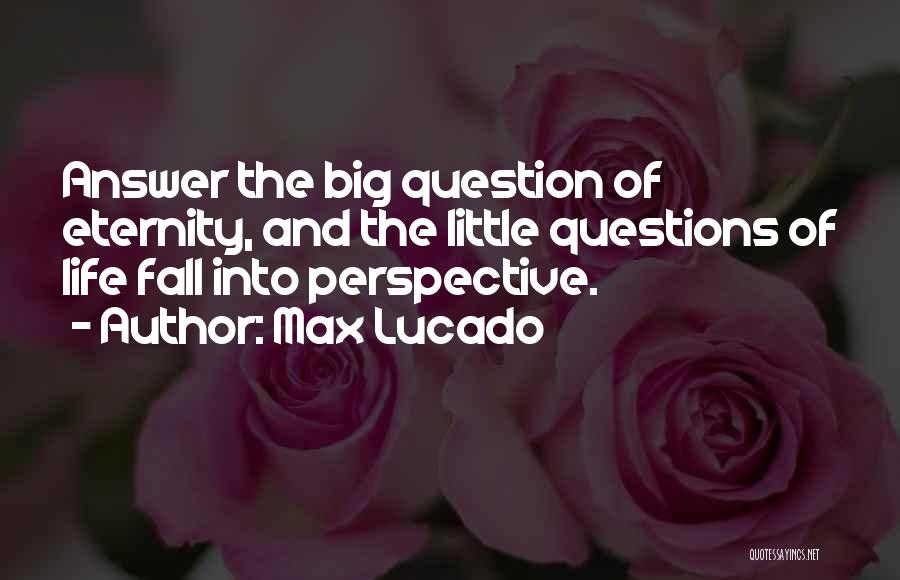 Perspective And The Big Quotes By Max Lucado