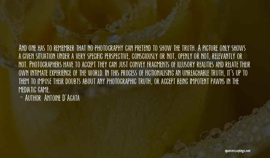Perspective And Truth Quotes By Antoine D'Agata