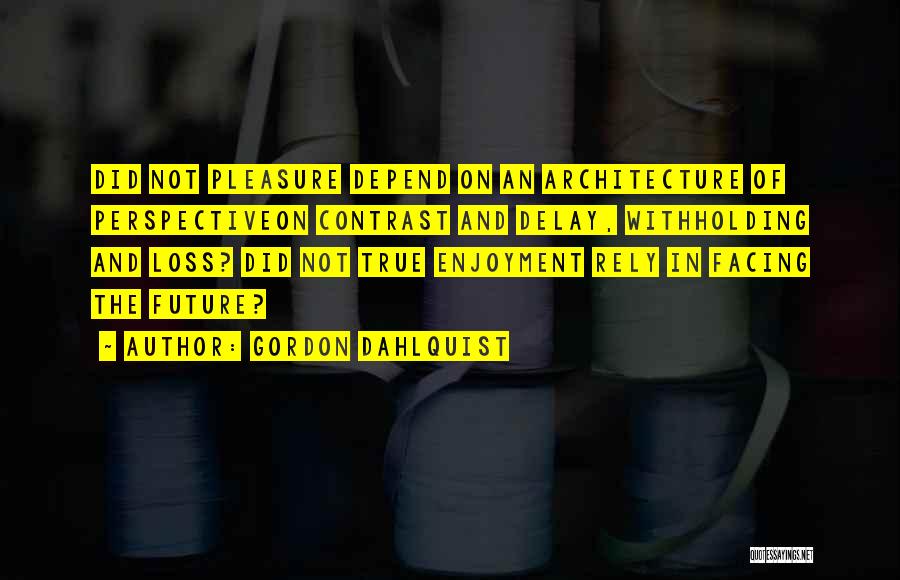 Perspective Architecture Quotes By Gordon Dahlquist