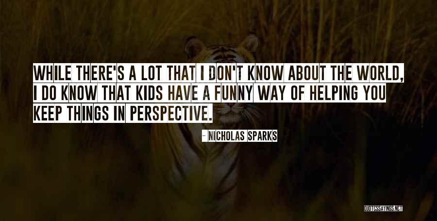 Perspective For Kids Quotes By Nicholas Sparks Perspective For Kids Quotes By Nicholas Sparks
