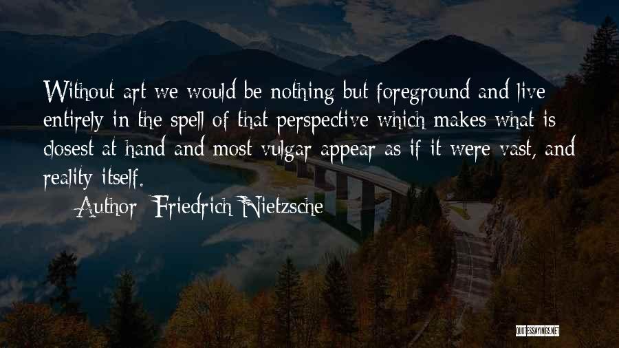 Perspective In Art Quotes By Friedrich Nietzsche