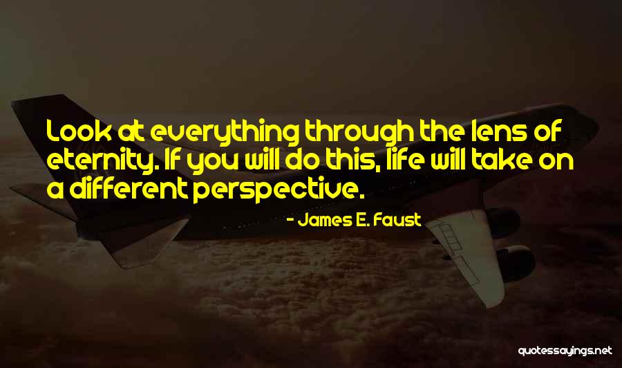 Perspective Lens Quotes By James E. Faust Perspective Lens Quotes By James E. Faust
