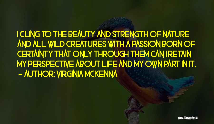 Perspective Of Life Quotes By Virginia McKenna