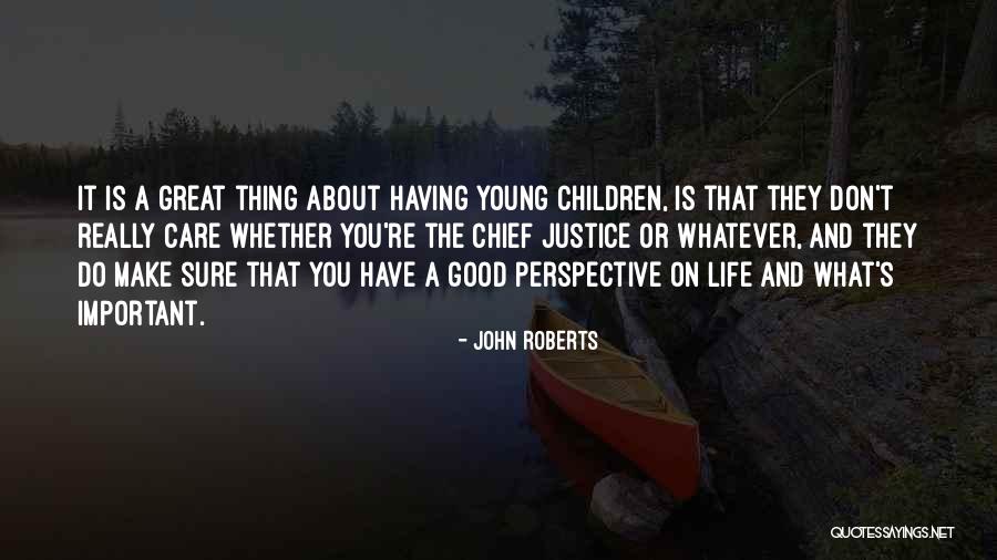 Perspective On Life Quotes By John Roberts Perspective On Life Quotes By John Roberts