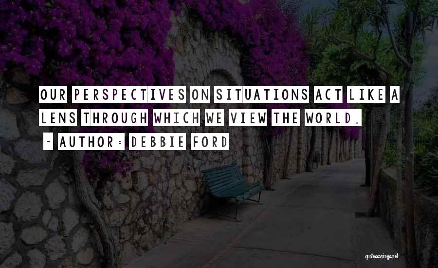 Perspective On The World Quotes By Debbie Ford